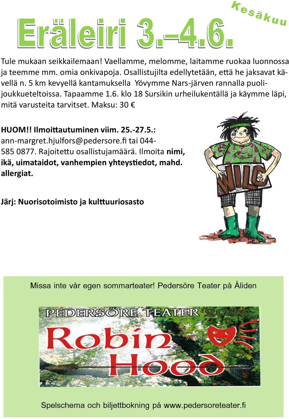 Maksu: 30 HUOM!! Ilmoittautuminen viim. 25.-27.5.: ann-margret.hjulfors@pedersore.fi tai 044-585 0877. Rajoitettu osallistujamäärä.