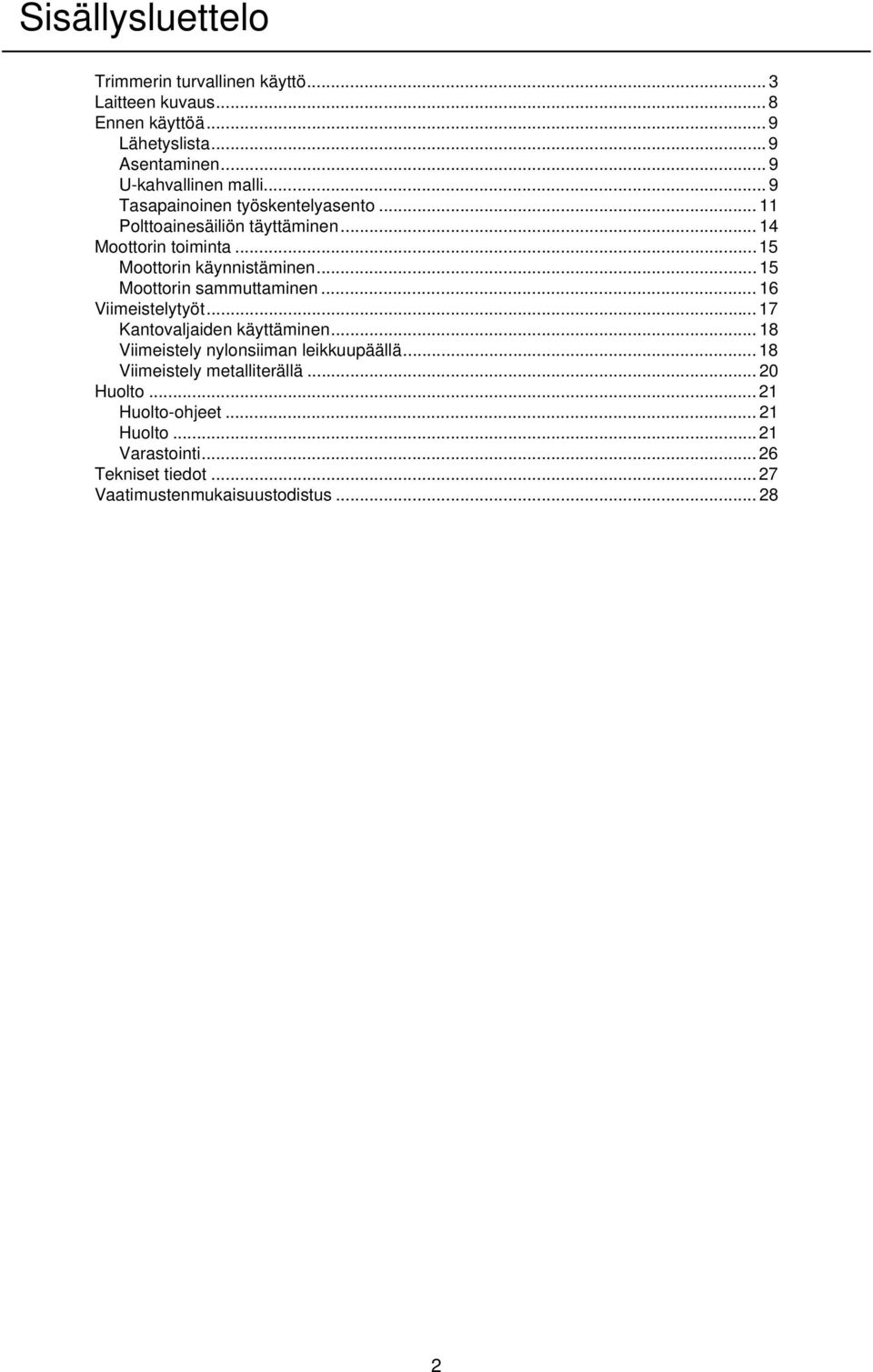 ..15 Moottorin käynnistäminen... 15 Moottorin sammuttaminen... 16 Viimeistelytyöt... 17 Kantovaljaiden käyttäminen.