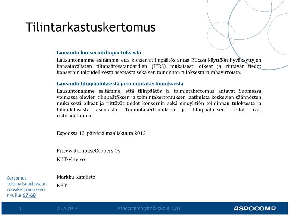 Lausunto tilinpäätöksestä ja toimintakertomuksesta Lausuntonamme esitämme, että tilinpäätös ja toimintakertomus antavat Suomessa voimassa olevien tilinpäätöksen ja toimintakertomuksen laatimista