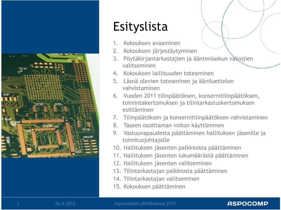 Tilinpäätöksen ja konsernitilinpäätöksen vahvistaminen 8. Taseen osoittaman voiton käyttäminen 9. Vastuuvapaudesta päättäminen hallituksen jäsenille ja toimitusjohtajalle 10.