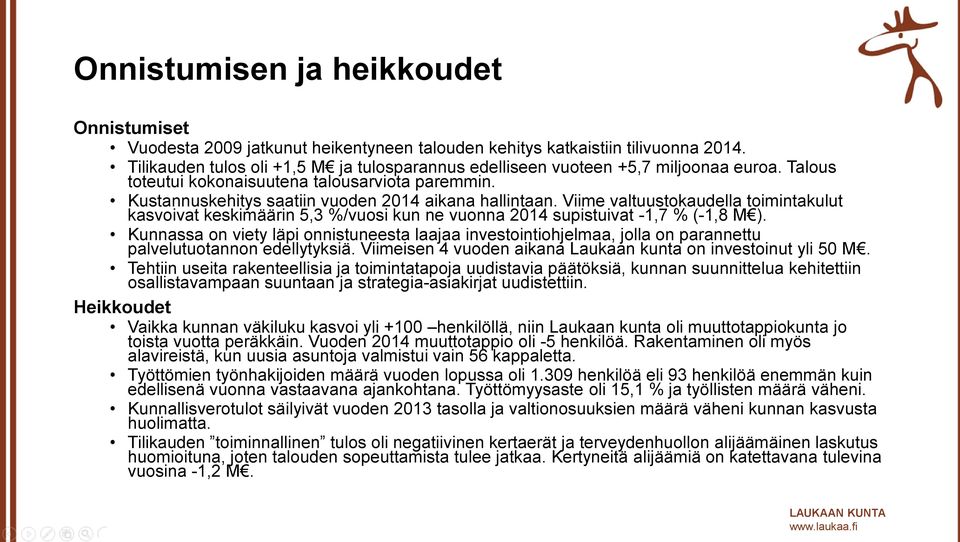 Viime valtuustokaudella toimintakulut kasvoivat keskimäärin 5,3 %/vuosi kun ne vuonna 2014 supistuivat -1,7 % (-1,8 M ).