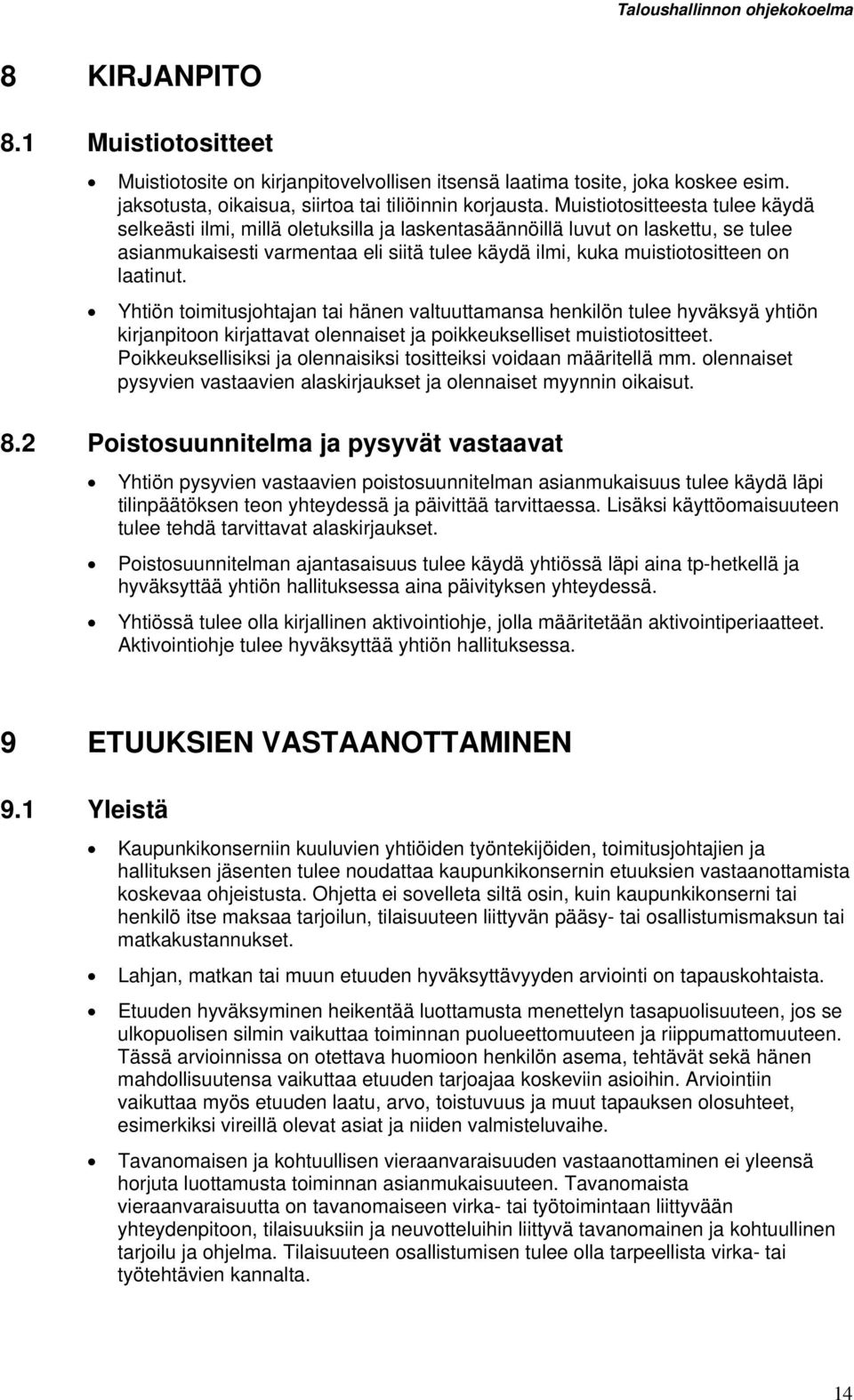 laatinut. Yhtiön toimitusjohtajan tai hänen valtuuttamansa henkilön tulee hyväksyä yhtiön kirjanpitoon kirjattavat olennaiset ja poikkeukselliset muistiotositteet.