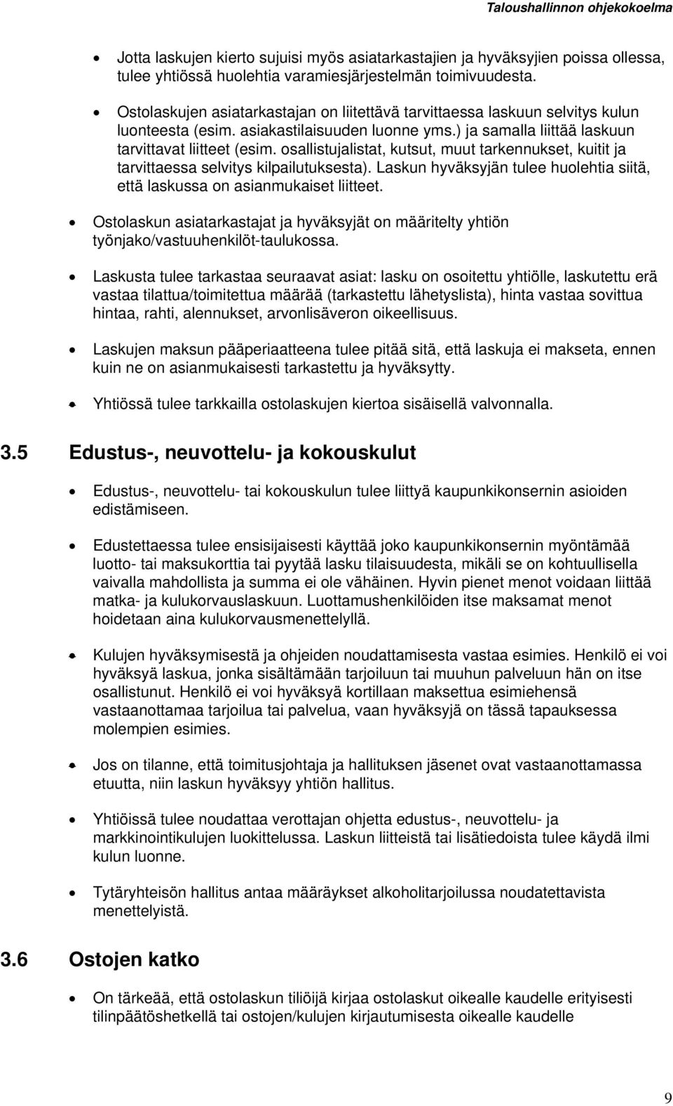 osallistujalistat, kutsut, muut tarkennukset, kuitit ja tarvittaessa selvitys kilpailutuksesta). Laskun hyväksyjän tulee huolehtia siitä, että laskussa on asianmukaiset liitteet.