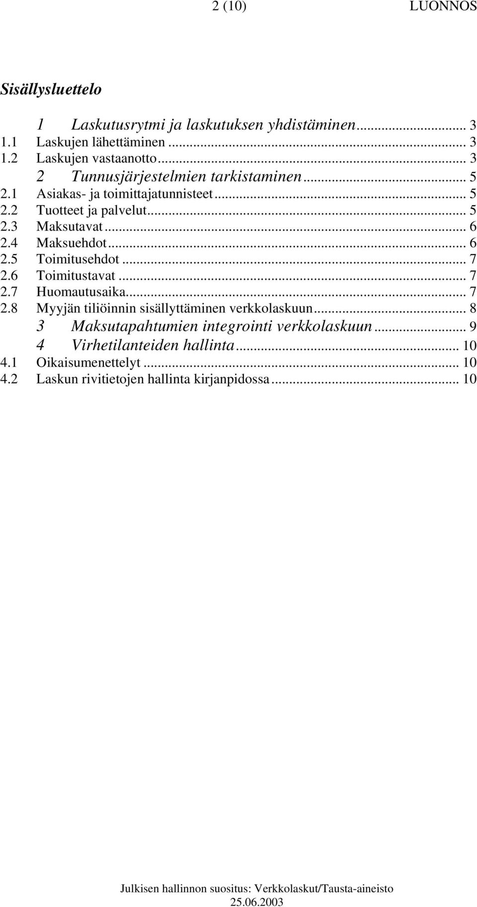 4 Maksuehdot... 6 2.5 Toimitusehdot... 7 2.6 Toimitustavat... 7 2.7 Huomautusaika... 7 2.8 Myyjän tiliöinnin sisällyttäminen verkkolaskuun.