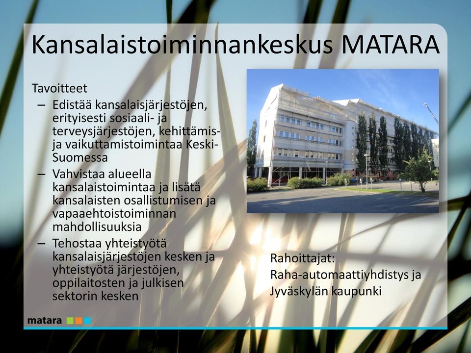 lisätä kansalaisten osallistumisen ja vapaaehtoistoiminnan mahdollisuuksia Tehostaa yhteistyötä