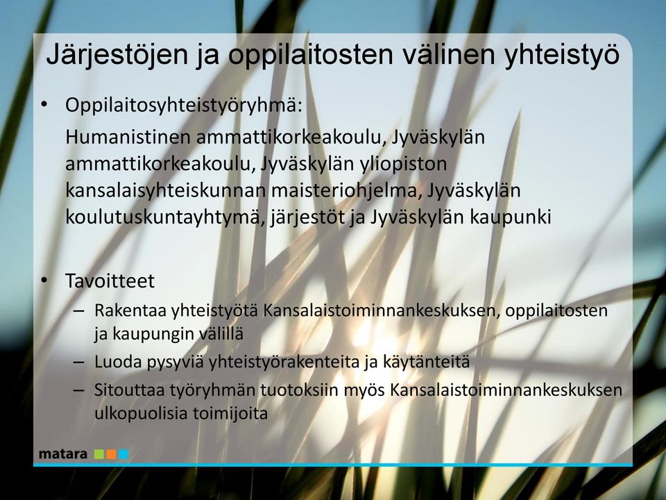 ja Jyväskylän kaupunki Tavoitteet Rakentaa yhteistyötä Kansalaistoiminnankeskuksen, oppilaitosten ja kaupungin välillä