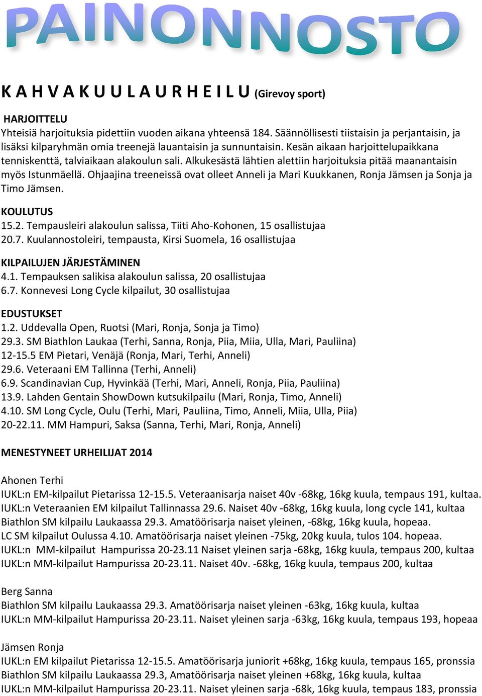 ohjaajinatreeneissäovatolleetannelijamarikuukkanen,ronjajämsenjasonjaja TimoJämsen. KOULUTUS 15.2.Tempausleirialakoulunsalissa,TiitiAhoPKohonen,15osallistujaa 20.7.