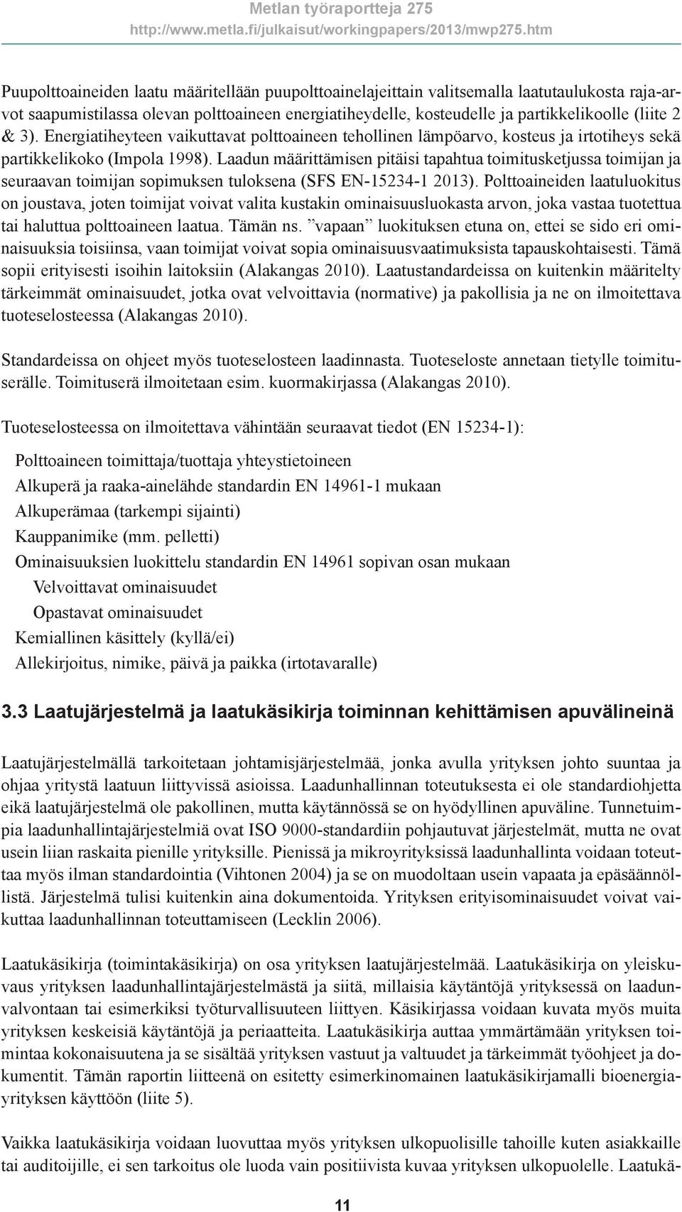 Laadun määrittämisen pitäisi tapahtua toimitusketjussa toimijan ja seuraavan toimijan sopimuksen tuloksena (SFS EN-15234-1 2013).