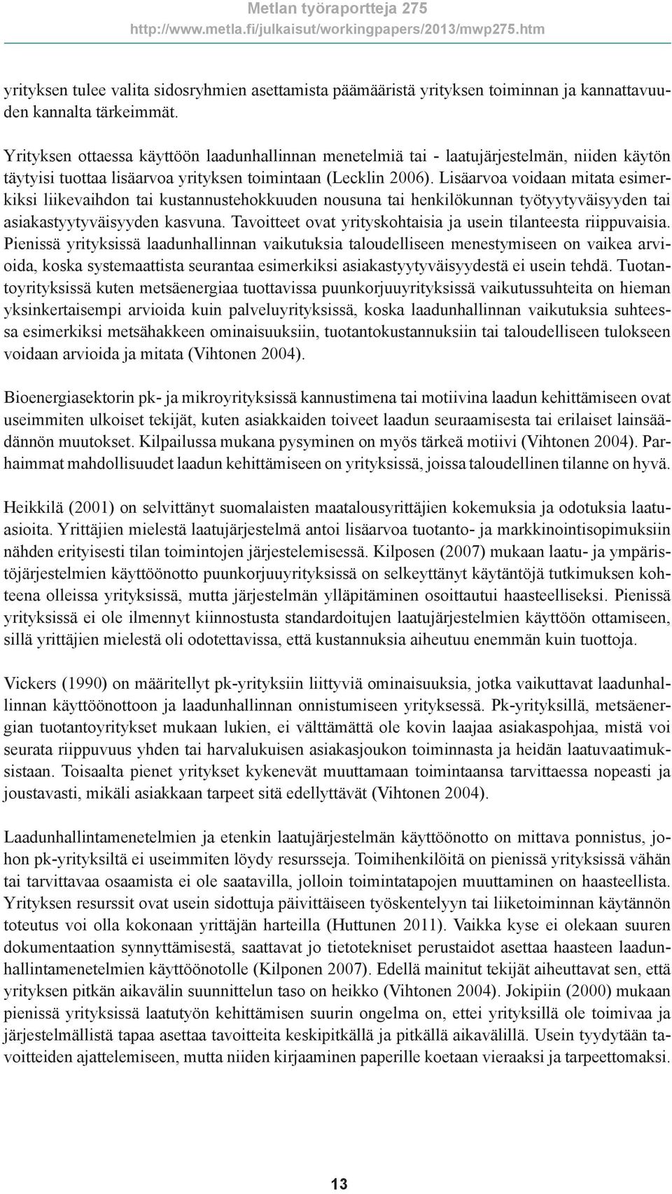 Lisäarvoa voidaan mitata esimerkiksi liikevaihdon tai kustannustehokkuuden nousuna tai henkilökunnan työtyytyväisyyden tai asiakastyytyväisyyden kasvuna.