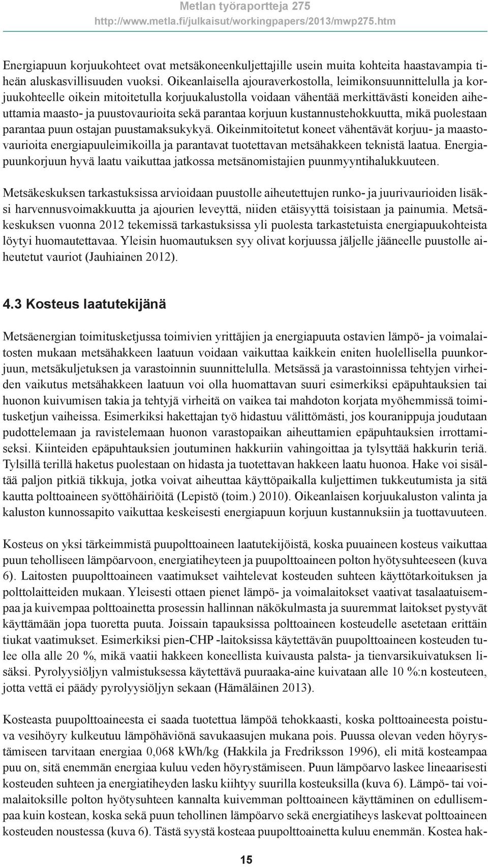 parantaa korjuun kustannustehokkuutta, mikä puolestaan parantaa puun ostajan puustamaksukykyä.