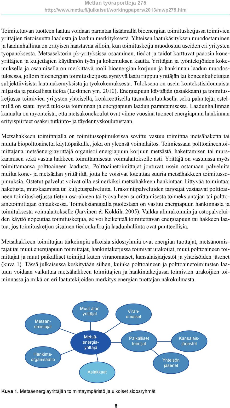 Metsäsektorin pk-yrityksissä osaaminen, tiedot ja taidot karttuvat pääosin koneyrittäjien ja kuljettajien käytännön työn ja kokemuksen kautta.