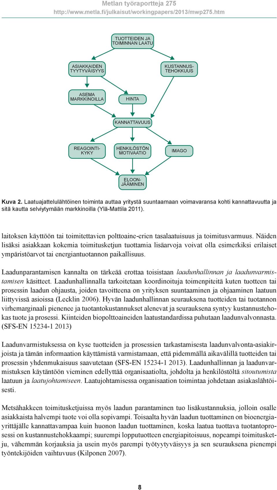 laitoksen käyttöön tai toimitettavien polttoaine-erien tasalaatuisuus ja toimitusvarmuus.