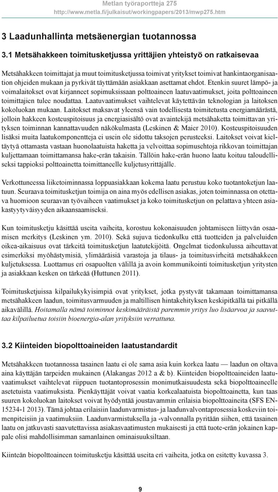 täyttämään asiakkaan asettamat ehdot. Etenkin suuret lämpö- ja voimalaitokset ovat kirjanneet sopimuksissaan polttoaineen laatuvaatimukset, joita polttoaineen toimittajien tulee noudattaa.