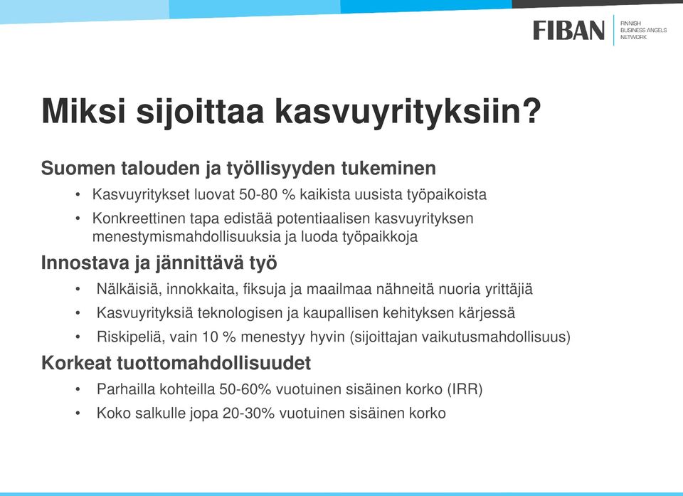 kasvuyrityksen menestymismahdollisuuksia ja luoda työpaikkoja Innostava ja jännittävä työ Nälkäisiä, innokkaita, fiksuja ja maailmaa nähneitä nuoria