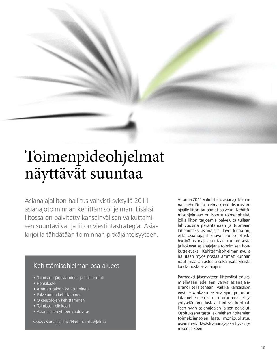 Kehittämisohjelman osa-alueet Toimiston järjestäminen ja hallinnointi Henkilöstö Ammattitaidon kehittäminen Palveluiden kehittäminen Oikeusolojen kehittäminen Toimiston elinkaari Asianajajien