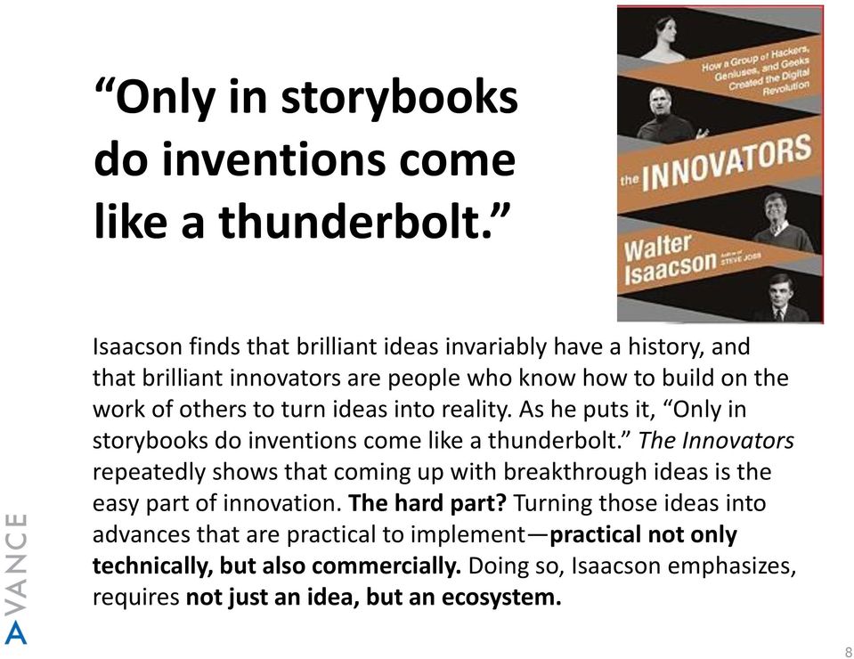 ideas into reality. As he puts it,  The Innovators repeatedly shows that coming up with breakthrough ideas is the easy part of innovation. The hard part?