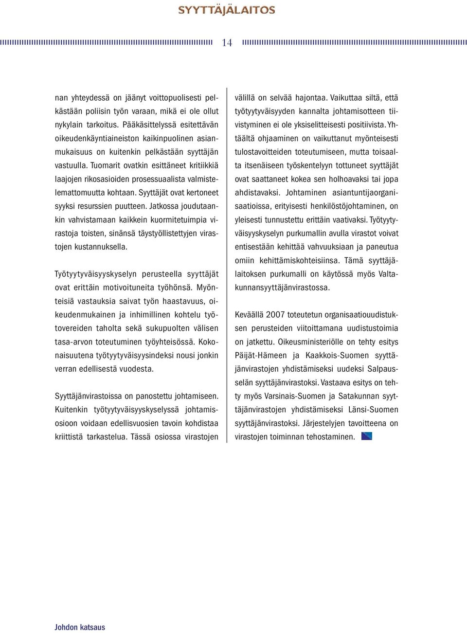 Tuomarit ovatkin esittäneet kritiikkiä laajojen rikosasioiden prosessuaalista valmistelemattomuutta kohtaan. Syyttäjät ovat kertoneet syyksi resurssien puutteen.