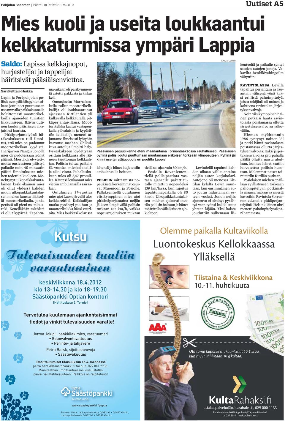 Sari Pelttari-Heikka Lapin ja Peräpohjolan poliisit ovat pääsiäispyhien aikana joutuneet puuttumaan useammalla paikkakunnalla holtittomasti moottorikelkoilla ajaneiden turistien liikkumiseen.