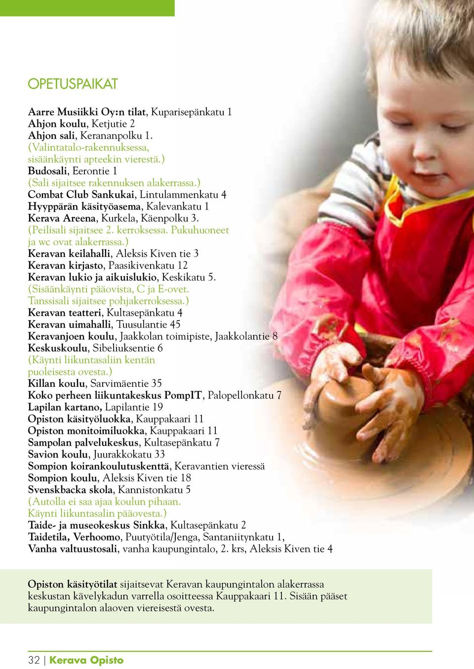 (Peilisali sijaitsee 2. kerroksessa. Pukuhuoneet ja wc ovat alakerrassa.) Keravan keilahalli, Aleksis Kiven tie 3 Keravan kirjasto, Paasikivenkatu 12 Keravan lukio ja aikuislukio, Keskikatu 5.