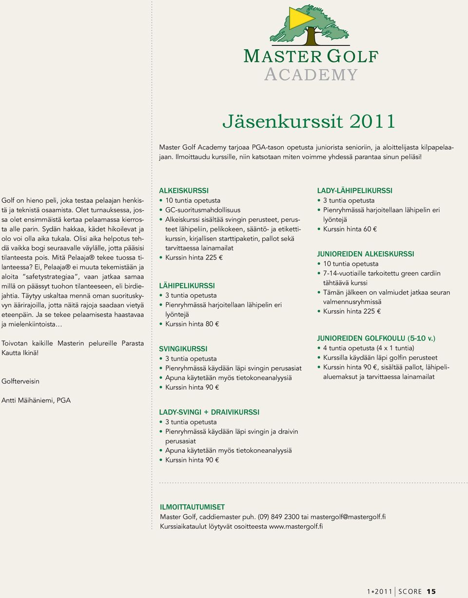 Olet turnauksessa, jossa olet ensimmäistä kertaa pelaamassa kierrosta alle parin. Sydän hakkaa, kädet hikoilevat ja olo voi olla aika tukala.