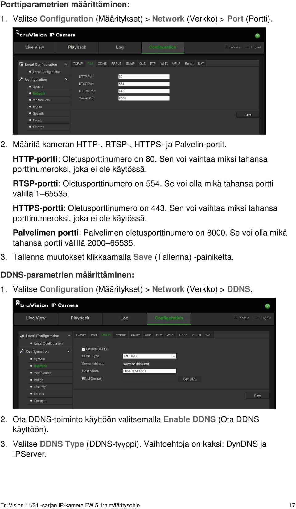 HTTPS-portti: Oletusporttinumero on 443. Sen voi vaihtaa miksi tahansa porttinumeroksi, joka ei ole käytössä. Palvelimen portti: Palvelimen oletusporttinumero on 8000.