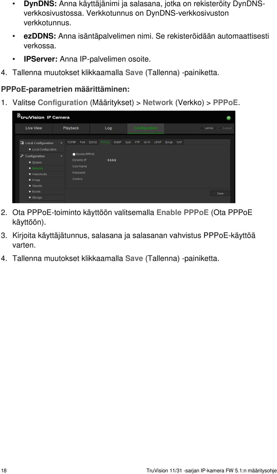 PPPoE-parametrien määrittäminen: 1. Valitse Configuration (Määritykset) > Network (Verkko) > PPPoE. 2.