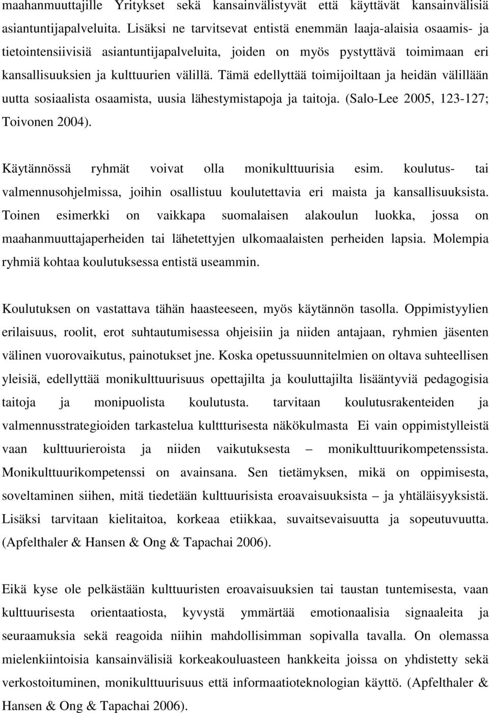 Tämä edellyttää toimijoiltaan ja heidän välillään uutta sosiaalista osaamista, uusia lähestymistapoja ja taitoja. (Salo-Lee 2005, 123-127; Toivonen 2004).