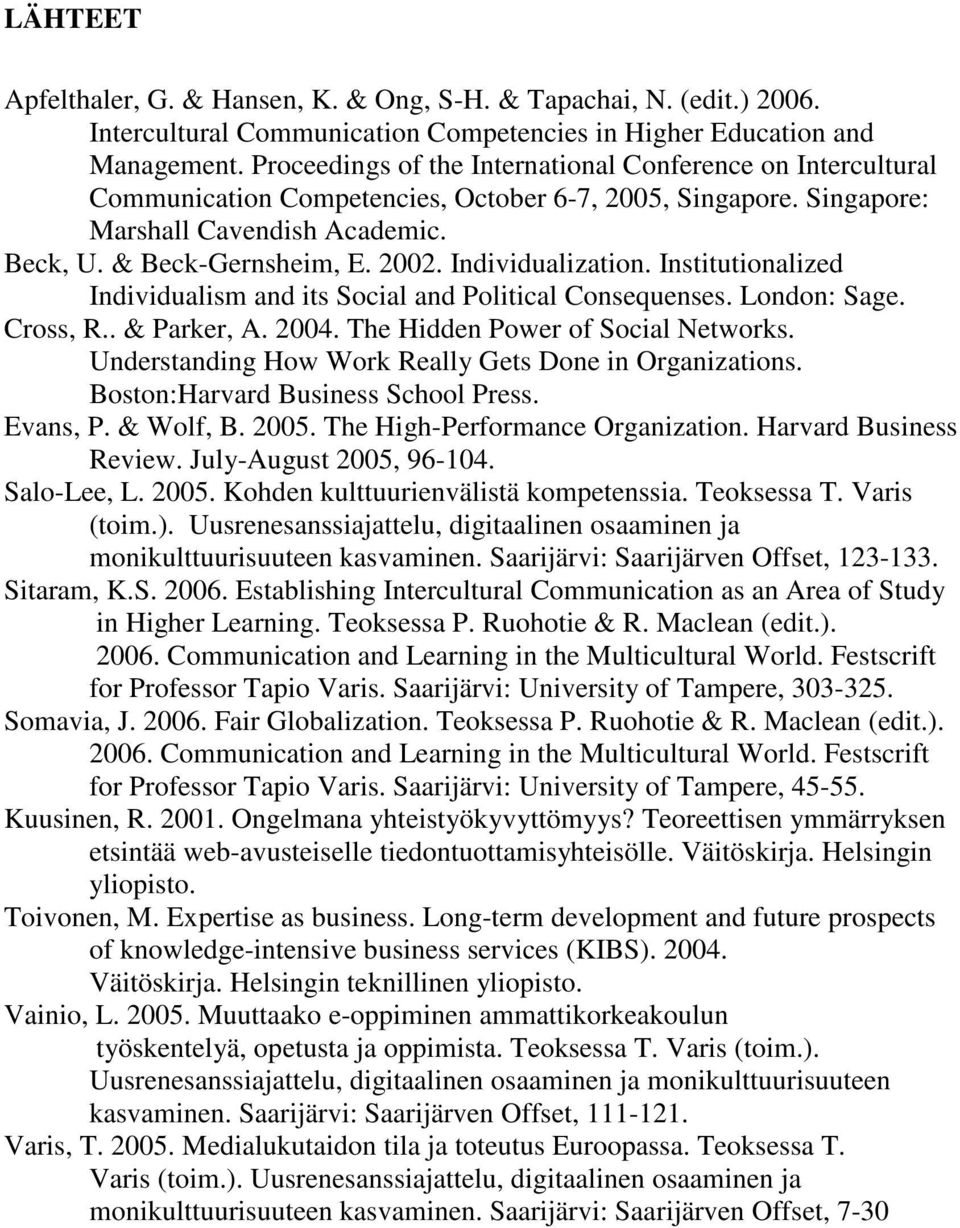 Individualization. Institutionalized Individualism and its Social and Political Consequenses. London: Sage. Cross, R.. & Parker, A. 2004. The Hidden Power of Social Networks.