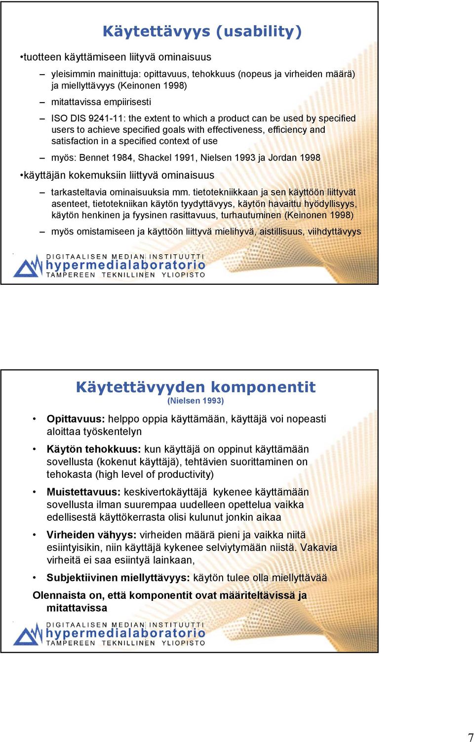 1984, Shackel 1991, Nielsen 1993 ja Jordan 1998 käyttäjän kokemuksiin liittyvä ominaisuus tarkasteltavia ominaisuuksia mm.