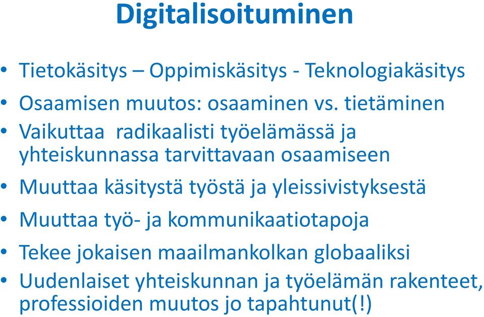 käsitystä työstä ja yleissivistyksestä Muuttaa työ- ja kommunikaatiotapoja Tekee jokaisen