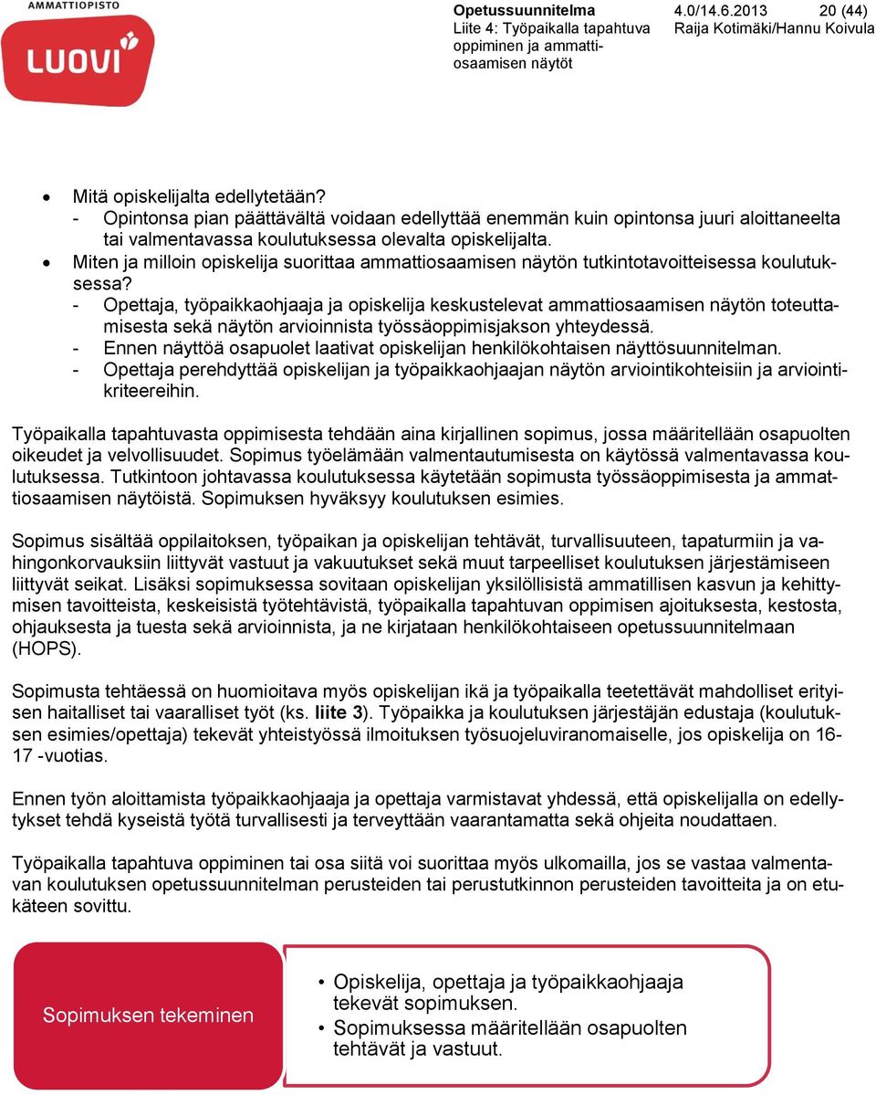 Miten ja milloin opiskelija suorittaa ammattiosaamisen näytön tutkintotavoitteisessa koulutuksessa?