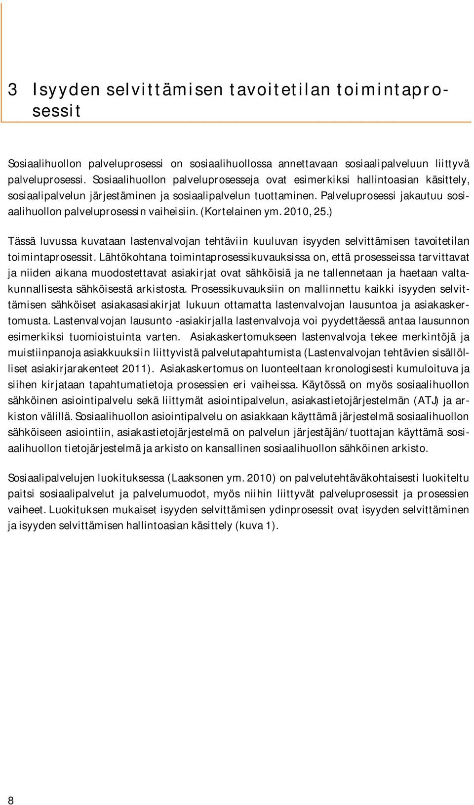 Palveluprosessi jakautuu sosiaalihuollon palveluprosessin vaiheisiin. (Kortelainen ym. 2010, 25.