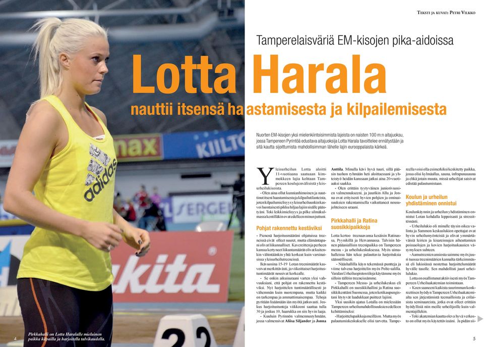 Yleisurheilun Lotta aloitti 11-vuotiaana saatuaan kimmokkeen lajia kohtaan Tampereen koulujenvälisistä yleisurheilukisoista.