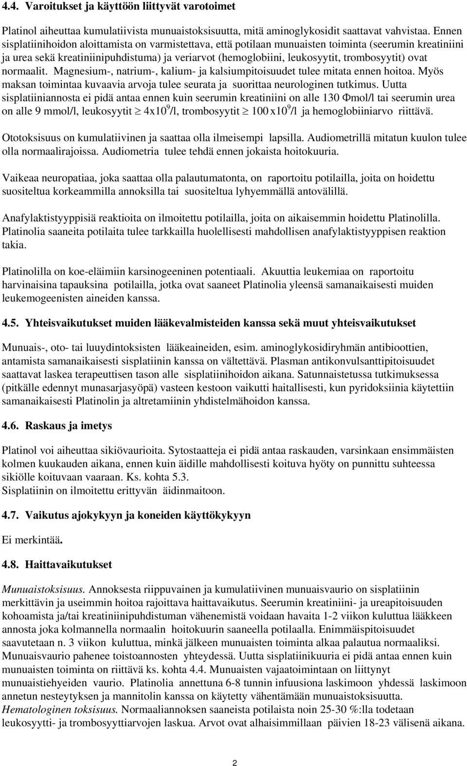 trombosyytit) ovat normaalit. Magnesium-, natrium-, kalium- ja kalsiumpitoisuudet tulee mitata ennen hoitoa. Myös maksan toimintaa kuvaavia arvoja tulee seurata ja suorittaa neurologinen tutkimus.