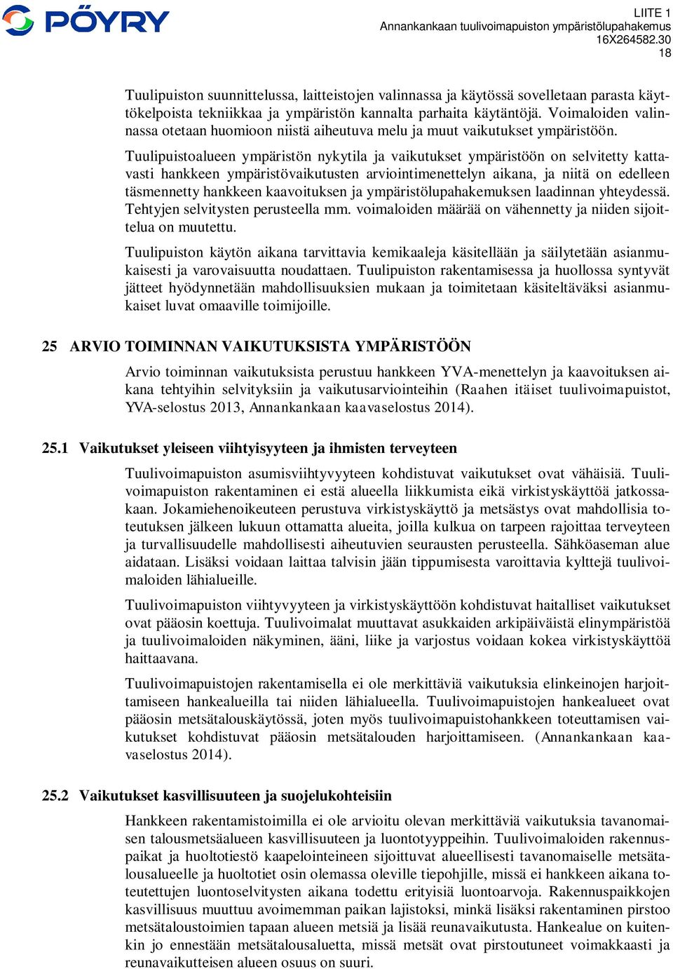 Tuulipuistoalueen ympäristön nykytila ja vaikutukset ympäristöön on selvitetty kattavasti hankkeen ympäristövaikutusten arviointimenettelyn aikana, ja niitä on edelleen täsmennetty hankkeen