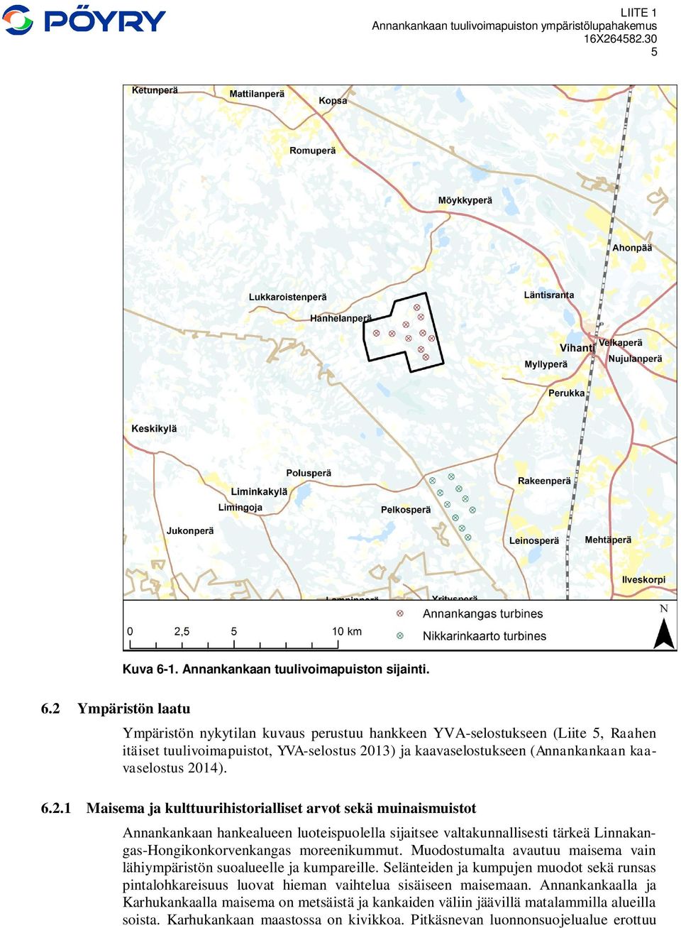 2 Ympäristön laatu Ympäristön nykytilan kuvaus perustuu hankkeen YVA-selostukseen (Liite 5, Raahen itäiset tuulivoimapuistot, YVA-selostus 2013) ja kaavaselostukseen (Annankankaan kaavaselostus 2014).