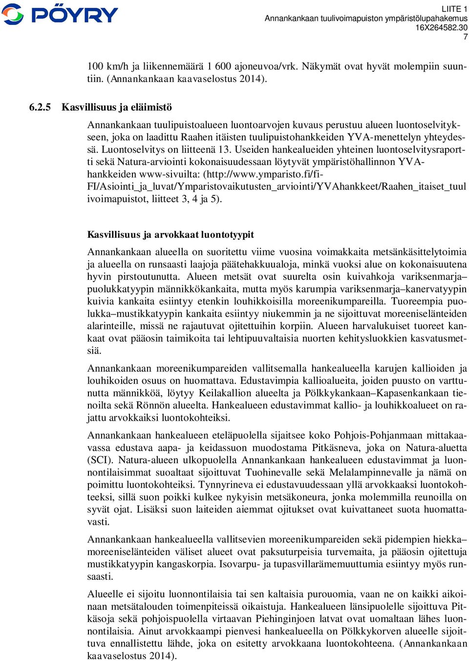 5 Kasvillisuus ja eläimistö Annankankaan tuulipuistoalueen luontoarvojen kuvaus perustuu alueen luontoselvitykseen, joka on laadittu Raahen itäisten tuulipuistohankkeiden YVA-menettelyn yhteydessä.