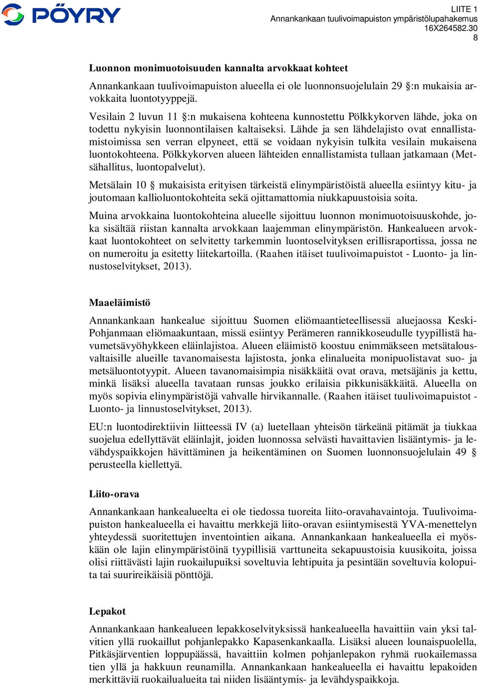 Lähde ja sen lähdelajisto ovat ennallistamistoimissa sen verran elpyneet, että se voidaan nykyisin tulkita vesilain mukaisena luontokohteena.