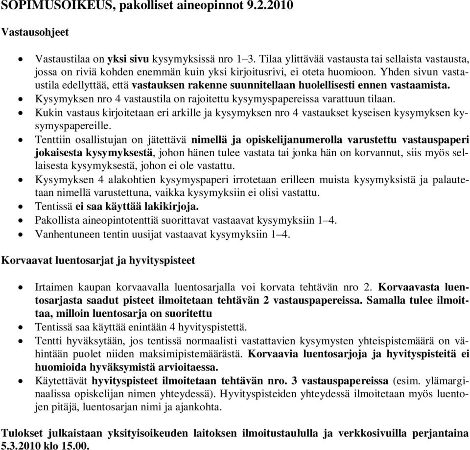 Yhden sivun vastaustila edellyttää, että vastauksen rakenne suunnitellaan huolellisesti ennen vastaamista. Kysymyksen nro 4 vastaustila on rajoitettu kysymyspapereissa varattuun tilaan.