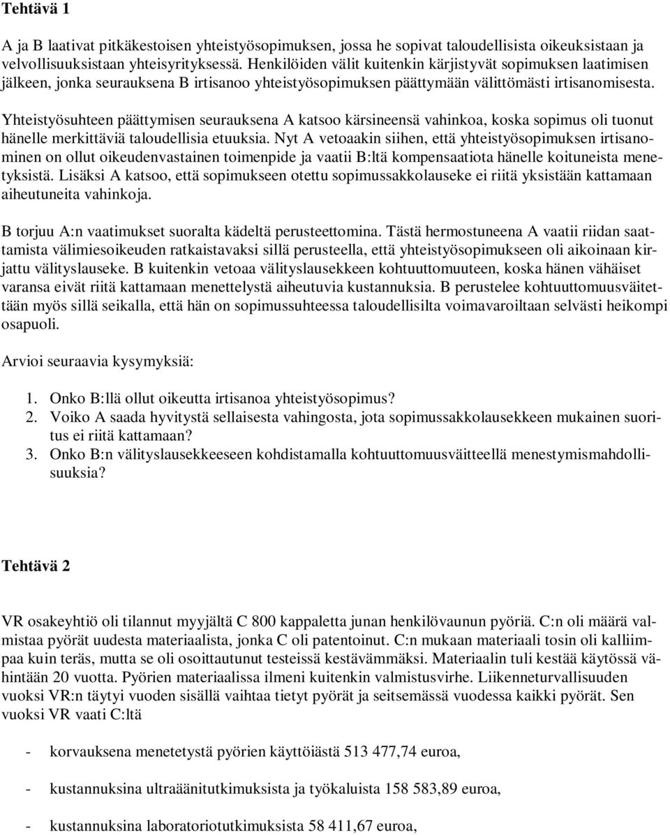 Yhteistyösuhteen päättymisen seurauksena A katsoo kärsineensä vahinkoa, koska sopimus oli tuonut hänelle merkittäviä taloudellisia etuuksia.