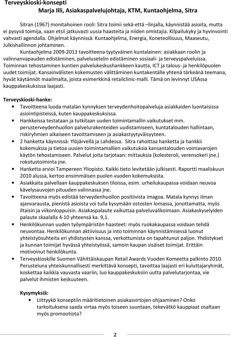 Kuntaohjelma 2009-2013 tavoitteena tyytyväinen kuntalainen: asiakkaan roolin ja valinnanvapauden edistäminen, palvelusetelin edistäminen sosiaali- ja terveyspalveluissa.