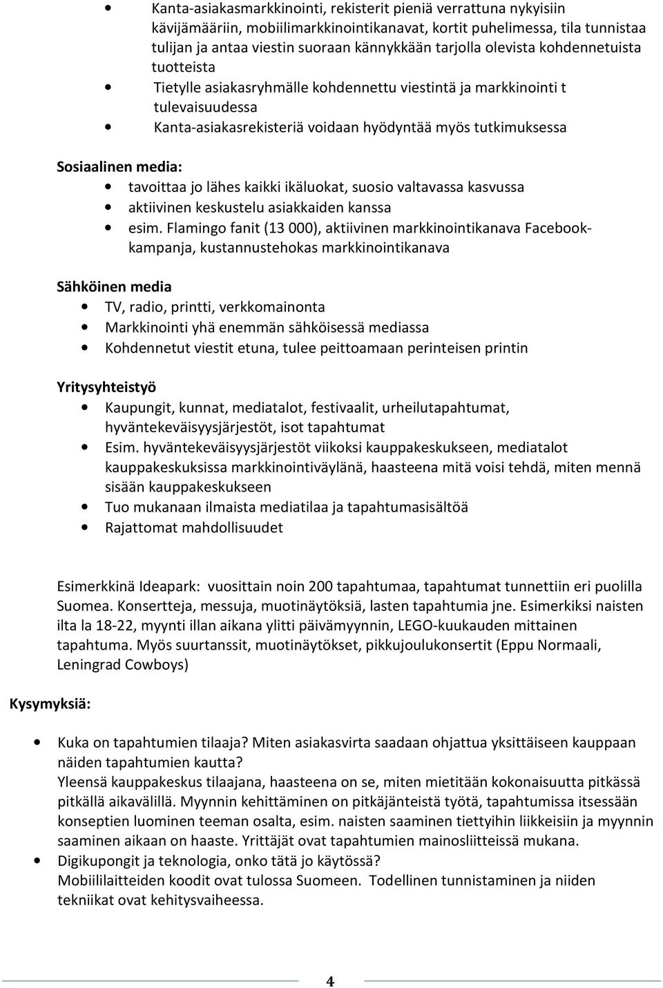 tavoittaa jo lähes kaikki ikäluokat, suosio valtavassa kasvussa aktiivinen keskustelu asiakkaiden kanssa esim.