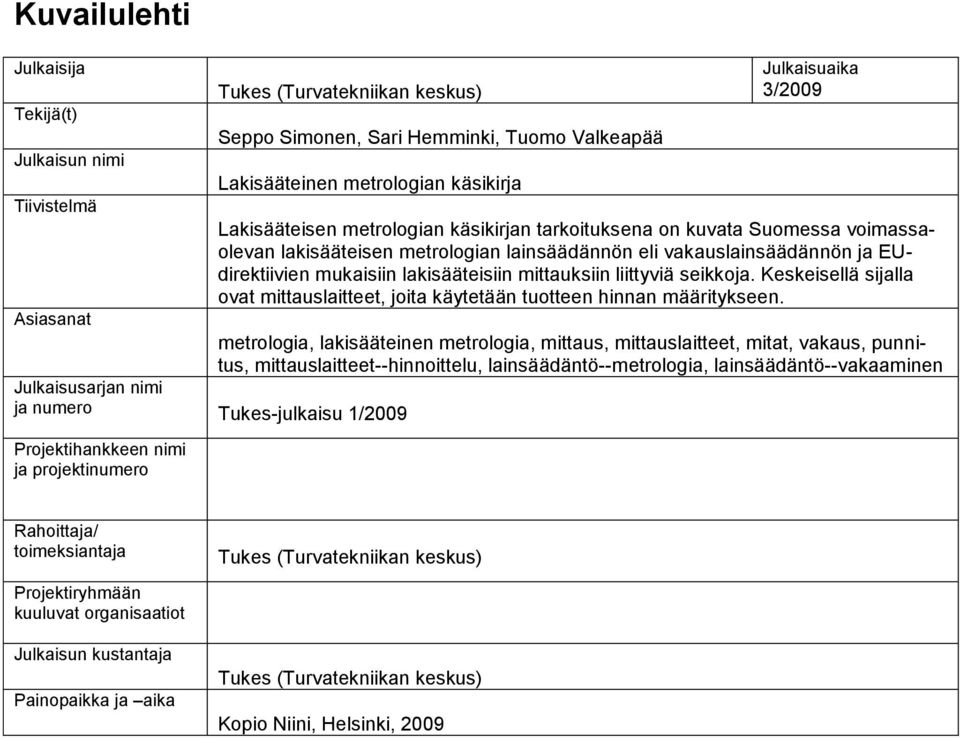 mittauksiin liittyviä seikkoja. Keskeisellä sijalla ovat mittauslaitteet, joita käytetään tuotteen hinnan määritykseen.