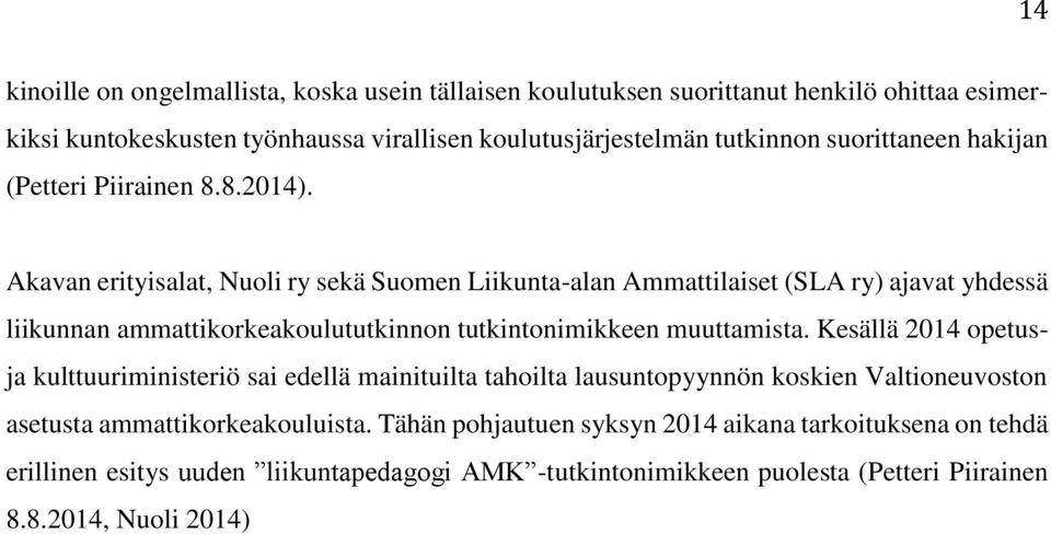 Akavan erityisalat, Nuoli ry sekä Suomen Liikunta-alan Ammattilaiset (SLA ry) ajavat yhdessä liikunnan ammattikorkeakoulututkinnon tutkintonimikkeen muuttamista.