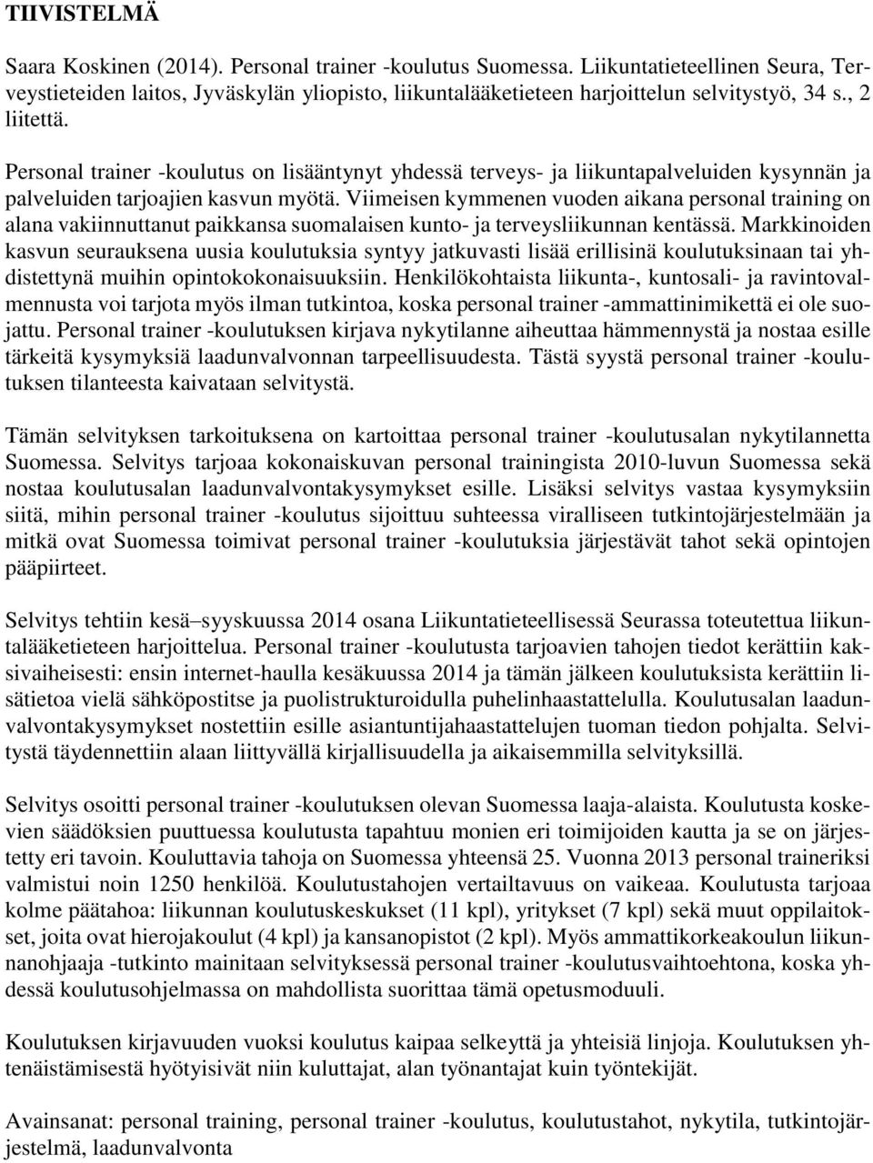 Viimeisen kymmenen vuoden aikana personal training on alana vakiinnuttanut paikkansa suomalaisen kunto- ja terveysliikunnan kentässä.