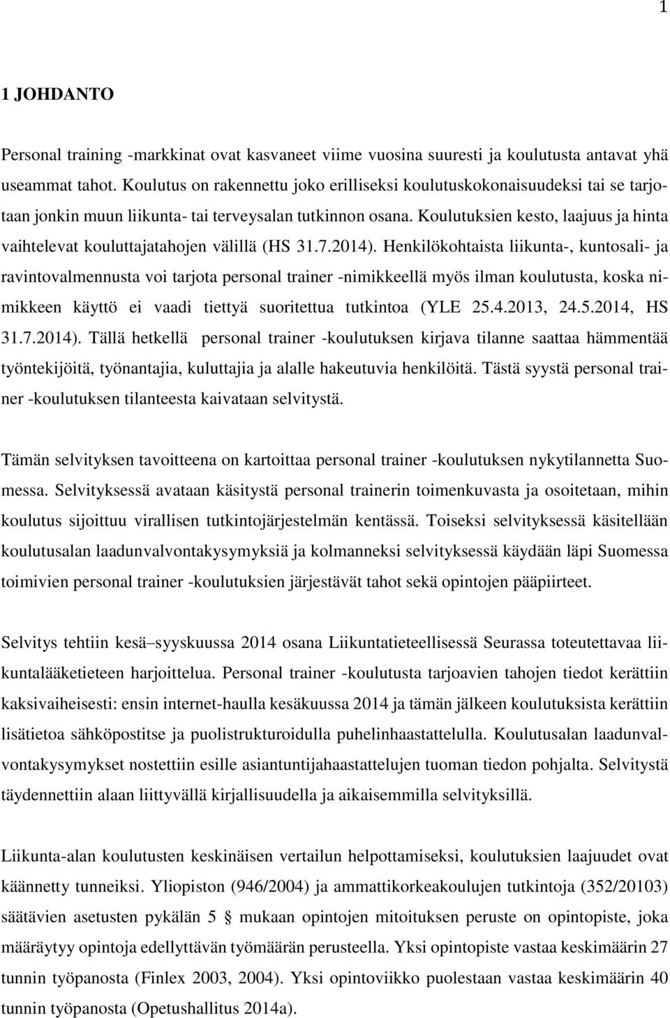 Koulutuksien kesto, laajuus ja hinta vaihtelevat kouluttajatahojen välillä (HS 31.7.2014).