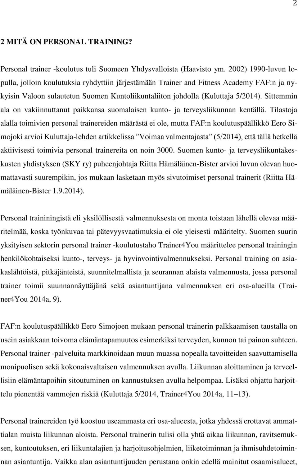 Sittemmin ala on vakiinnuttanut paikkansa suomalaisen kunto- ja terveysliikunnan kentällä.