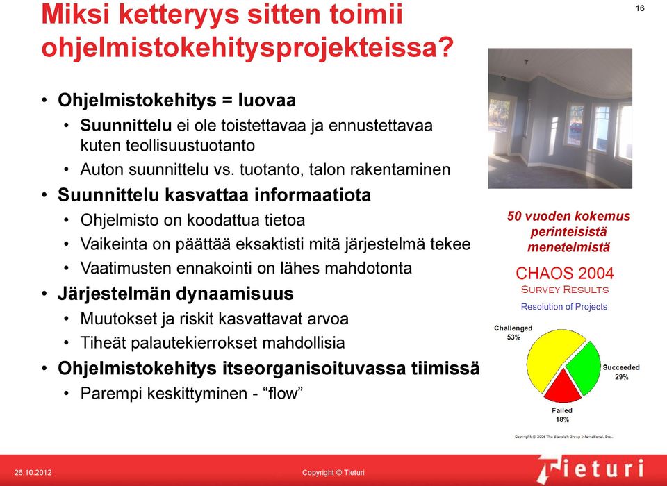 tuotanto, talon rakentaminen Suunnittelu kasvattaa informaatiota Ohjelmisto on koodattua tietoa Vaikeinta on päättää eksaktisti mitä järjestelmä tekee