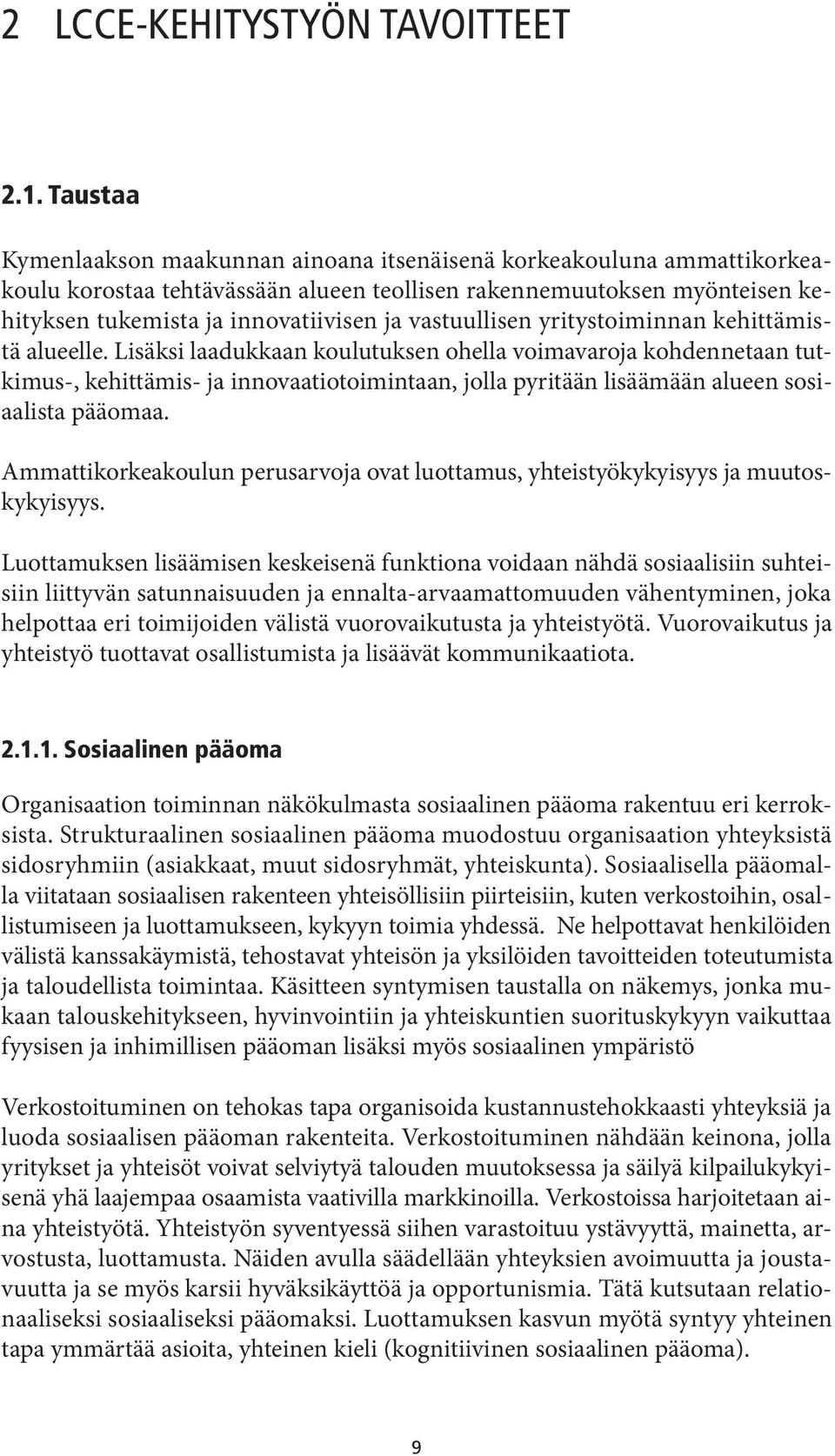 vastuullisen yritystoiminnan kehittämistä alueelle.