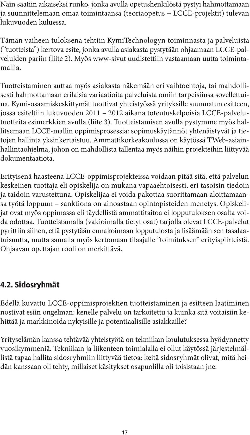 Myös www-sivut uudistettiin vastaamaan uutta toimintamallia.